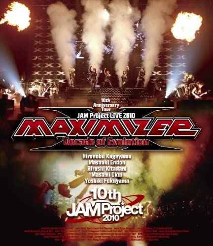 JAM Project - 10th Anniverasy Live Tour - MAXIMIZER ~Decade of Evolution~